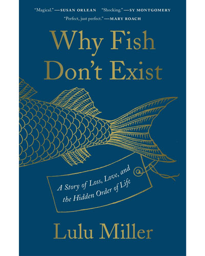 Cover of Why Fish Don’t Exist: A Story of Loss, Love, and the Hidden Order of Life, by Lulu Miller
